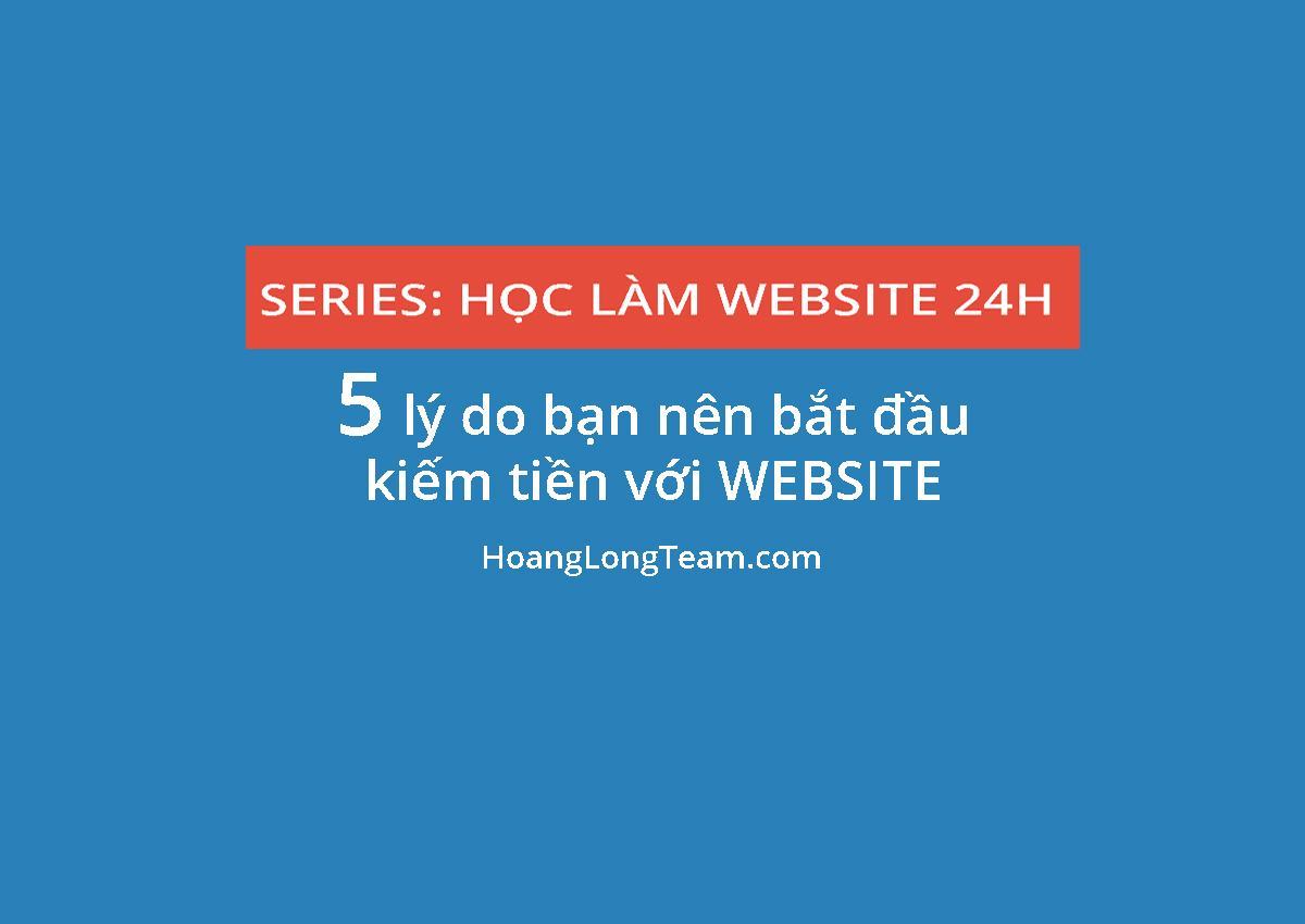 5-ly-do-ban-nen-bat-dau-kiem-tien-voi-website