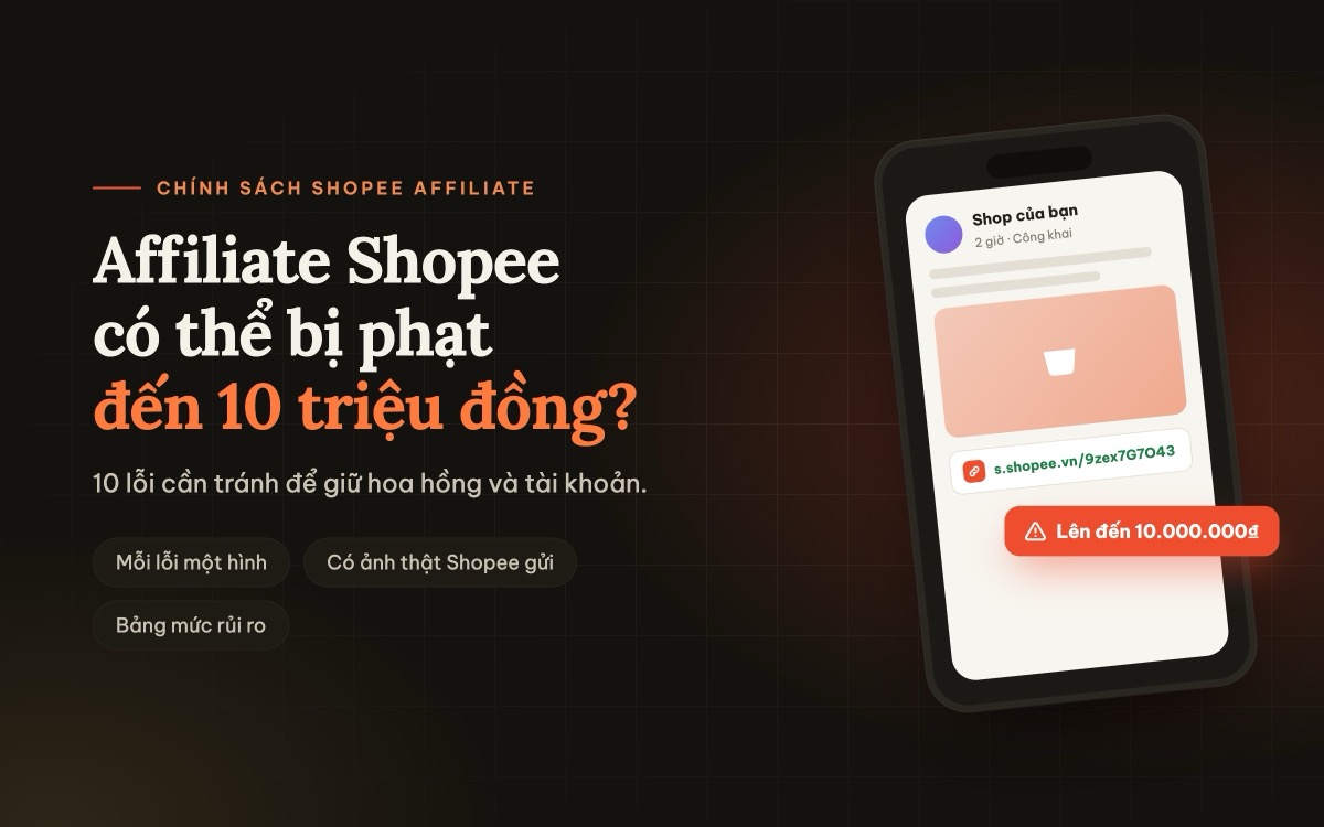 Kiếm tiền Affiliate Shopee: 10 lỗi có thể khiến bạn bị phạt đến 10 triệu đồng