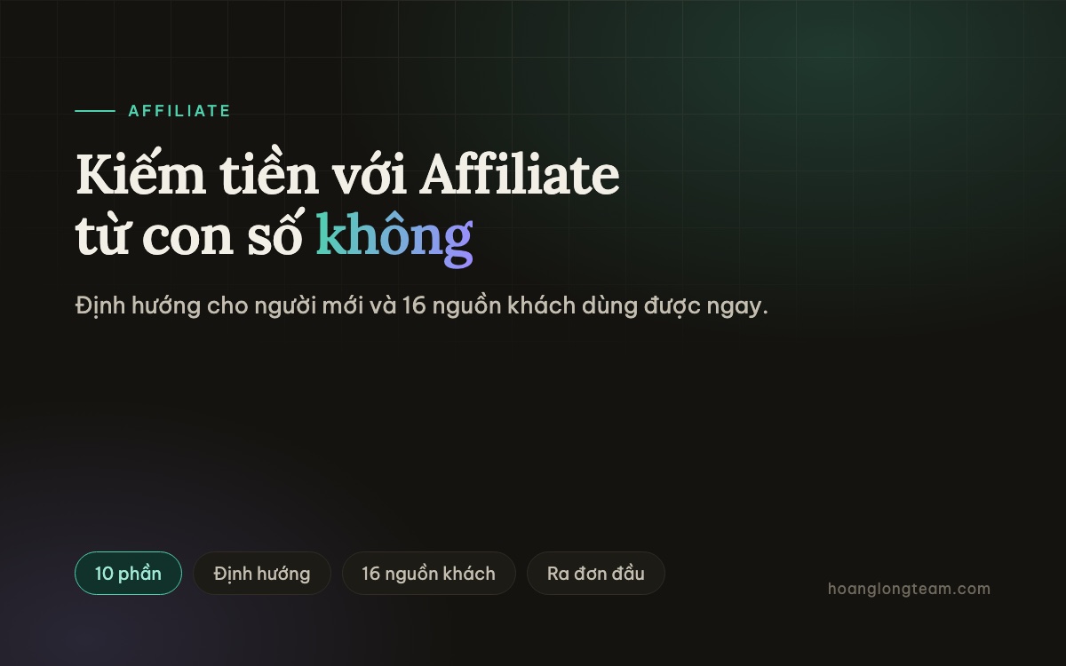 Bắt đầu Affiliate từ số không: 16 nguồn khách, 10 video định hướng