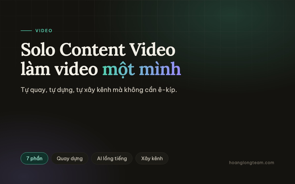 Solo Content Video - Học xong có việc làm luôn