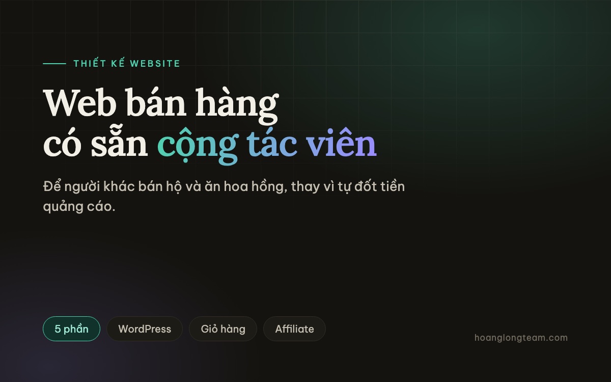 Web bán hàng có sẵn hệ thống cộng tác viên: 5 video, ai nên làm và cần gì