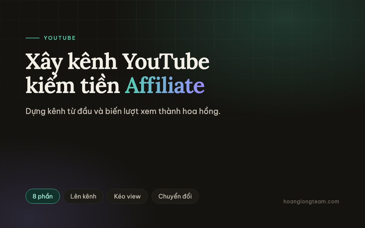 Xây kênh Youtube kiếm tiền với Affiliate