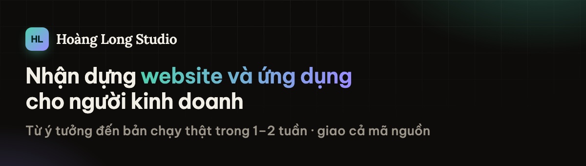 Hoàng Long Studio nhận dựng website và ứng dụng cho người kinh doanh, từ ý tưởng đến bản chạy thật trong 1–2 tuần, giao cả mã nguồn