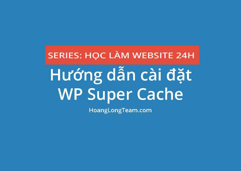 huong-dan-cai-dat-plugin-wp-super-cache